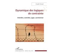 Dynamique des logiques de contrainte Interdire, contrôler, juger, sanctionner - Claude Giraud - L'harmattan - broché - Essai
