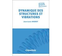 Dynamique des structures et vibrations - Jean-Louis Migeot - Cepadues - broché - Scolaire / Universitaire