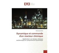 Dynamique et commande d'un réacteur chimique Application à un réacteur chimique exothermique en comportement hystérétique - Mohammed Rabi - Universitaires Europeennes - broché - Guide