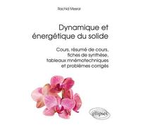 Dynamique et énergétique du solide - Cours, résumés de cours, fiches de synthèse, tableaux mnémotechniques et problèmes corrigés Cours, résumés de cours, fiches de synthèse... - Rachid Mesrar - Ellips