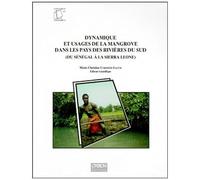 Dynamique Et Usages De La Mangrove Dans Les Pays Des Rivières Du Sud, Du Sénégal À La Sierra Leone - Actes De L'atelier De Travail De Dakar, Du 8 Au 15 Mai 1994