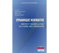 Dynamique Normative - Arbitrer Et Négocier La Place De La Norme Dans L'organisation