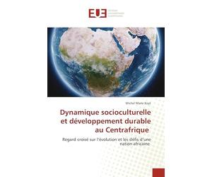 Dynamique socioculturelle et développement durable au Centrafrique: Regard croisé sur l’évolution et les défis d’une nation africaine