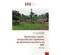 Dynamique spatio-temporelle des épidémies de dysenterie bacillaire en RDC 1999-2013 - Gisèle Mbuyi - Universitaires Europeennes - broché - Essai