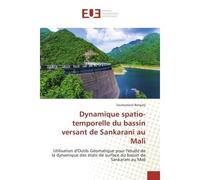 Dynamique spatio-temporelle du bassin versant de Sankarani au Mali Utilisation d'Outils Geomatique pour l'etude de la dynamique des etats de surface du bassin de Sanka - Souleymane Bengaly - Universit