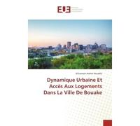 Dynamique Urbaine Et Accès Aux Logements Dans La Ville De Bouake - N'Guessan Arsène Kouadio - Universitaires Europeennes - broché - Livre