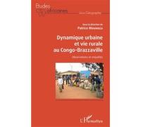 Dynamique Urbaine Et Vie Rurale Au Congo-Brazzaville - Observations Et Enquêtes