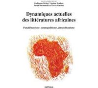 Dynamiques actuelles des littératures africaines. Panafricanisme, cosmopolitisme, afropolitanisme Xavier Garnier (Collection dirigée par), Virginie Brinker (Collection dirigée par), Sarah Burnautzki (