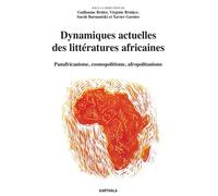 Dynamiques Actuelles Des Littératures Africaines - Panafricanismes, Cosmopolitisme, Afropolitanisme