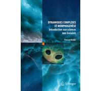 Chaouqi Misbah - Dynamiques complexes et morphogénèse: Introduction aux sciences non linéaires
