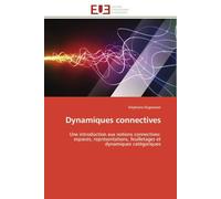 Dynamiques connectives: Une introduction aux notions connectives: espaces, représentations, feuilletages et dynamiques catégoriques