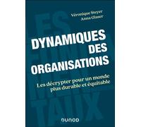 Dynamiques des organisations Les décrypter pour un monde plus durable et équitable - Véronique Steyer - Dunod - broché - Etude