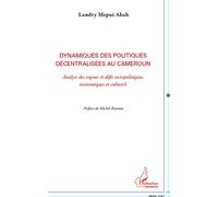 Dynamiques des politiques décentralisées au Cameroun Analyse des enjeux et défis sociopolitiques, économiques et culturels - Landry Mepui Abah - L'harmattan - broché - Essai
