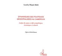 Dynamiques des Politiques Decentralisees au Cameroun Analyse des Enjeux et Défis Socipolitiques Econ