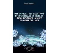 Dynamiques des relations internationales et COVID-19 : entre diplomatie masquée et guerre des labos - Ousmane Sané - L'harmattan - broché - Etude
