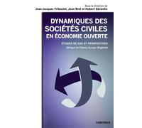 Dynamiques des sociétés civiles en économie ouverte. Etudes de cas et perspectives (Afrique de l'Ouest, Europe, Maghreb) Etudes de cas et perspectives, Afrique de l'Ouest, Europe, Maghreb - Jean-Jacqu