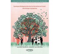 Dynamiques développementales dans les interventions sur le travail : entre héritages et perspectives