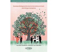 Dynamiques développementales dans les interventions sur le travail : entre héritages et perspectives Entre héritages et perspectives - Justine Arnoud - Octares - broché - Essai