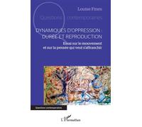Dynamiques d'oppression : durée et reproduction Essai sur le mouvement et sur la pensée qui veut s'affranchir - Louise Fines - L'harmattan - broché - Essai