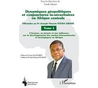 Dynamiques géopolitiques et conjonctures in-sécuritaires en Afrique centrale Tome 1 Frank Ebogo (Auteur)