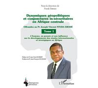 Dynamiques géopolitiques et conjonctures in-sécuritaires en Afrique centrale Tome 1 Offrandes au Pr Joseph Vincent NTUDA EBODÉ - L'homme, sa pensée et son influence sur le développement des études int
