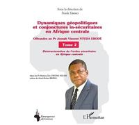 Dynamiques géopolitiques en Afrique centrale – Tome 2 : Déstructuration de l'ordre sécuritaire
