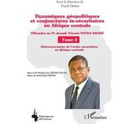 Dynamiques géopolitiques et conjonctures in-sécuritaires en Afrique centrale Tome 2 Frank Ebogo (Auteur)