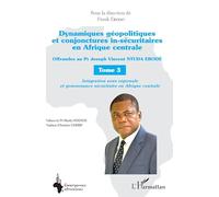 Dynamiques géopolitiques et conjonctures in-sécuritaires en Afrique centrale – Tome 3