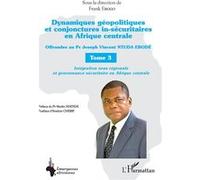 Dynamiques géopolitiques et conjonctures in-sécuritaires en Afrique centrale Tome 3 Frank Ebogo (Auteur)