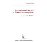Dynamiques identitaires et flux médiatiques globaux Le cas des Kabyles (Berbères) - Massen Allioui - L'harmattan - broché - Essai