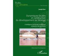 Dynamiques locales et construction du développement au Sénégal L'intelligence territoriale stratégique au service des territoires - Joseph Diop - L'harmattan - broché - Etude