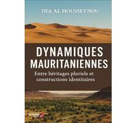 Dynamiques mauritaniennes: Entre héritages pluriels et constructions identitaires