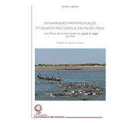 Dynamiques patrimoniales et enjeux pastoraux en milieu peul Les fêtes de transhumance yaaral et degal au Mali - Anaïs Leblon - L'harmattan - broché - Etude