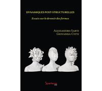 Dynamiques post-structurelle Essais sur le devenir des formes - Alessandro Sarti - Spartacus Idh - broché - Essai