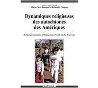 Dynamiques religieuses des autochtones des Amériques Marie-Pierre Bousquet (Coordination éditoriale), Robert R. Crépeau (Coordination éditoriale)
