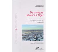 Dynamiques urbaines à Alger La (re)fabrication de la ville en questions - Mohamed Srir - L'harmattan - broché - Essai