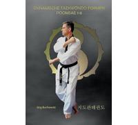 Dynamische Tekwondo Formen Poomsae 1-8: Dynamisches Taekwondo