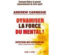 Dynamiser la force du mental ! - Comment libérer le pouvoir impressionnant de votre esprit Andrew Carnegie (Auteur), James Whittaker (Contributions)