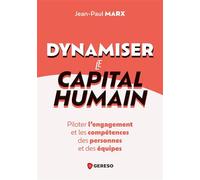 Dynamiser le capital humain Piloter l'engagement et les compétences des personnes et des équipes - Jean-Paul Marx - Gereso Eds - broché - Guide