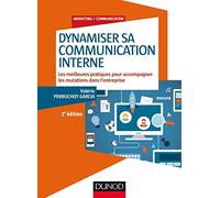 Dynamiser sa communication interne - 2 éd.: Les meilleures pratiques pour accompagner les mutations dans l'entreprise