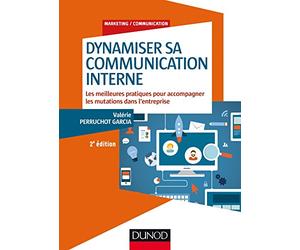 Dynamiser sa communication interne - 2 éd.: Les meilleures pratiques pour accompagner les mutations dans l'entreprise