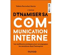 Dynamiser sa communication interne - 3 éd. Les meilleures pratiques pour accompagner les mutations dans l'entreprise - Valérie Perruchot Garcia - Dunod - broché - Guide