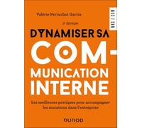 Dynamiser sa communication interne - 3 éd.: Les meilleures pratiques pour accompagner les mutations dans l'entreprise