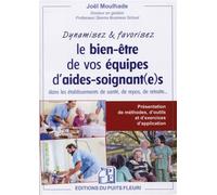 Dynamisez et favorisez le bien être de vos équipes d'aides-soignant(e)s dans les établissements de santé, de repos, de retraite... Présentation de méthodes, d'outils et d'exercices d'application - Joë