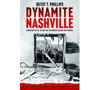 Dynamite Nashville: Unmasking the FBI, the KKK, and the Bombers Beyond Their Control