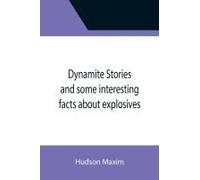 Dynamite Stories And Some Interesting Facts About Explosives