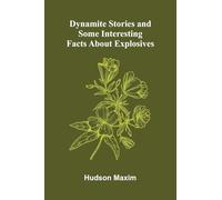 Dynamite Stories, and Some Interesting Facts About Explosives