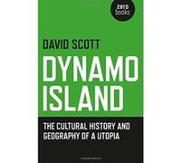 Dynamo Island: The cultural history and geography of a Utopia - [Livre en VO] David Scott (Auteur)