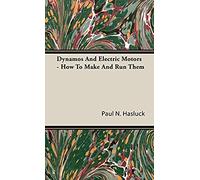 Dynamos And Electric Motors - How To Make And Run Them