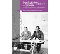 Dynastie d'artistes et d'architectes en province XIXe-XXe siècles: Entre héritage, transmission et famille de créateurs